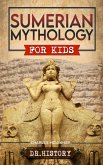 Sumerian Mythology: Enchanting Ancient History and the Most Influential Events of Sumerian Mythology for Kids (eBook, ePUB)