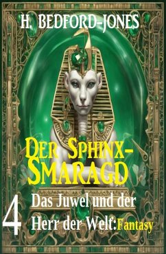 Cover Das Juwel und der Herr der Welt: Fantasy: Der Sphinx Smaragd 4 (eBook, ePUB)