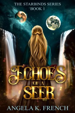 Echoes of a Seer: The Starbinds Series, Book 1 (eBook, ePUB) - French, Angela K.
