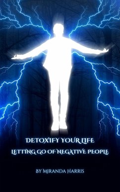 Detoxify Your Life: Letting Go of Negative People (eBook, ePUB) - Harris, Miranda