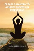 Create a Mantra to Achieve Success in Everything (eBook, ePUB)