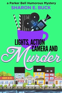 Lights, Action, Camera and Murder (Parker Bell Humorous Mystery, #5) (eBook, ePUB) - Buck, Sharon E.