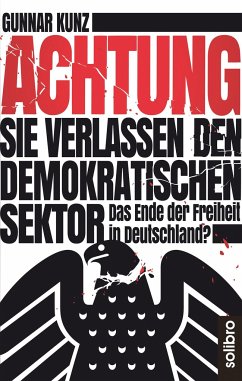 Achtung Sie verlassen den demokratischen Sektor - Kunz, Gunnar