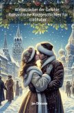 Winterzauber der Gefühle: Romantische Kurzgeschichten für Liebhaber