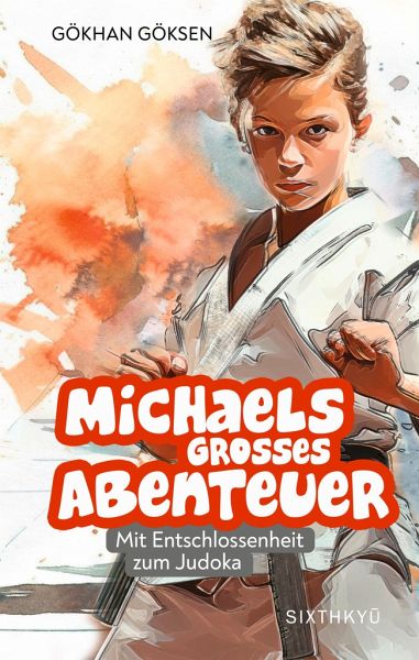 Michaels grosses Abenteuer - Mit Entschlossenheit zum Judoka Michaels grosses Abenteuer - Mit Entschlossenheit zum Judoka