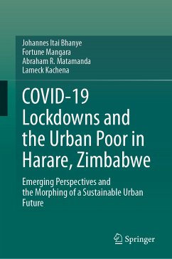 COVID-19 Lockdowns and the Urban Poor in Harare, Zimbabwe (eBook, PDF) - Bhanye, Johannes Itai; Mangara, Fortune; Matamanda, Abraham R.; Kachena, Lameck