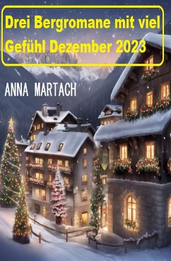 Drei Bergromane mit viel Gefühl Dezember 2023 (eBook, ePUB) - Martach, Anna