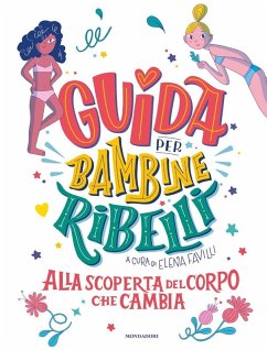 Guida per bambine ribelli. Alla scoperta del corpo che cambia Cover Guida per bambine ribelli. Alla scoperta del corpo che cambia