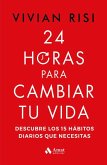 24 horas para cambiar tu vida: Descubre los 15 hábitos diarios que necesitas