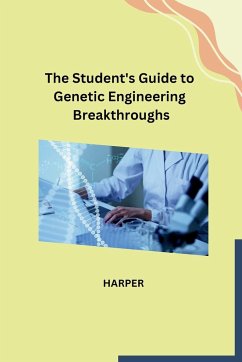 The Student's Guide to Genetic Engineering Breakthroughs - Harper