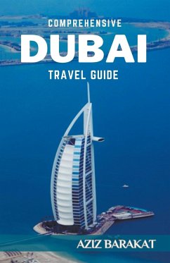 Comprehensive Dubai Travel Guide - Barakat, Aziz