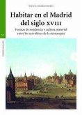 Habitar en el Madrid del siglo XVIII : formas de residencia y cultura material entre los servidores de la monarquía