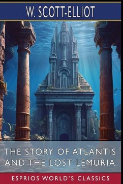 The Story of Atlantis and The Lost Lemuria (Esprios Classics) - Scott-Elliot, W.