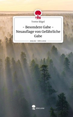 - Besondere Gabe -Neuauflage von Gefährliche Gabe. Life is a Story - story.one - Bögel, Yvette