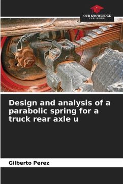 Design and analysis of a parabolic spring for a truck rear axle u - Perez, Gilberto