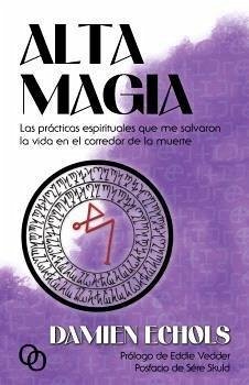 Cover ALTA MAGIA. LAS PRÁCTICAS ESPIRITUALES QUE ME SALVARON LA VIDA EN EL CORREDOR DE