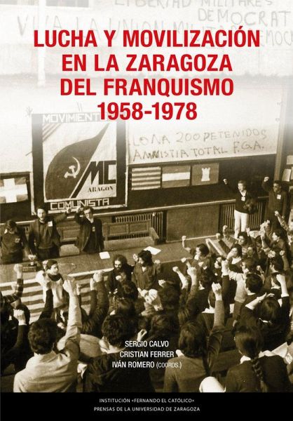 Lucha y movilización en la Zaragoza del franquismo, 1958-1978 Lucha y movilización en la Zaragoza del franquismo, 1958-1978