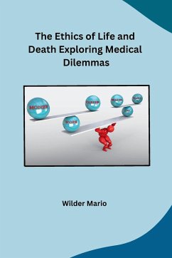 The Ethics of Life and Death Exploring Medical Dilemmas - Wilder Mario