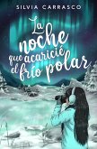 La noche que acaricié el frio polar La noche que acaricié el frio polar