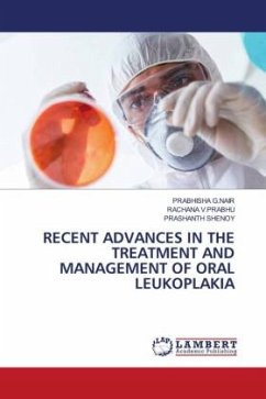 RECENT ADVANCES IN THE TREATMENT AND MANAGEMENT OF ORAL LEUKOPLAKIA - G.NAIR, PRABHISHA;V.PRABHU, RACHANA;Shenoy, Prashanth