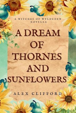 A Dream of Thornes and Sunflowers - Clifford, Alex