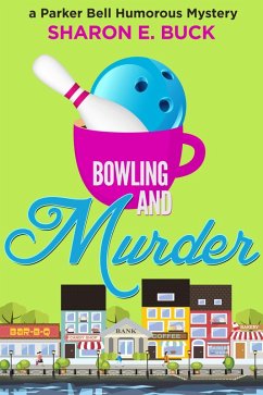 Bowling and Murder (Parker Bell Humorous Mystery, #9) (eBook, ePUB) - Buck, Sharon E.