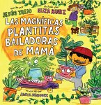 Las Magníficas Plantitas Bailadoras de Mamá (Mamá's Magnificent Dancing Plantita s) (eBook, ePUB)