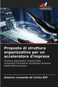 Proposta di struttura organizzativa per un acceleratore d'impresa - de Carlos Biff, Americo Leonardo