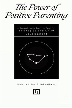 The Power of Positive Parenting A Comprehensive Study on Parenting Strategies and Child Development - Hopkins, Darcy