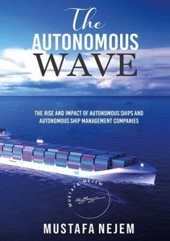 THE AUTONOMOUS WAVE. THE RISE AND IMPACT OF AUTONOMOUS SHIPS AND AUTONOMOUS SHIP MANAGEMENT COMPANIES (eBook, ePUB) - Nejem, Mustafa