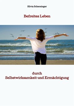 Befreites Leben durch Selbstwirksamkeit und Ermächtigung (eBook, ePUB) - Scherzinger, Silvia