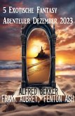 5 Exotische Fantasy Abenteuer Dezember 2023 (eBook, ePUB)