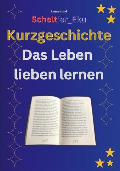 Kurzgeschichte Das Leben lieben lernen (eBook, ePUB)