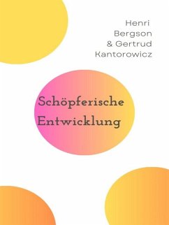 Schöpferische Entwicklung (eBook, ePUB) - Bergson, Henri; Kantorowicz, Gertrud