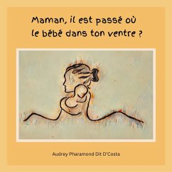 Maman, il est passé où le bébé dans ton ventre ? (eBook, ePUB) - Pharamond Dit D'Costa, Audrey