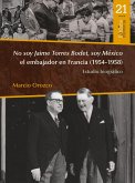 No soy Jaime Torres Bodet, soy México el embajador en Francia (1954-1958) : estudio biográfico (eBook, PDF)