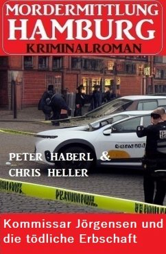 Kommissar Jörgensen und die tödliche Erbschaft: Mordermittlung Hamburg Kriminalroman (eBook, ePUB) - Haberl, Peter; Heller, Chris