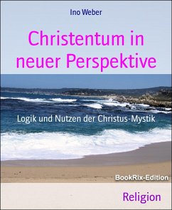 Christentum in neuer Perspektive (eBook, ePUB) - Weber, Ino