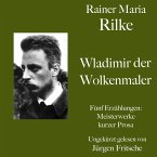Rainer Maria Rilke: Wladimir, der Wolkenmaler. Fünf Erzählungen (MP3-Download)