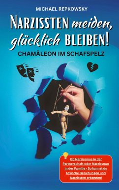 Narzissten meiden, glücklich bleiben! Chamäleon im Schafspelz. - Repkowsky, Michael