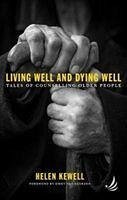 Living Well and Dying Well - Kewell, Helen