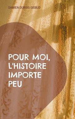 Pour moi, l'Histoire importe peu (eBook, ePUB)