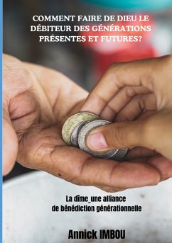 Comment faire de Dieu le Débiteur des générations présentes et futures (eBook, ePUB) - IMBOU, Annick