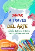 Sanar a través del Arte: Método de Diario Artístico para la Terapia Personal. (eBook, ePUB)