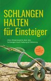 Schlangen halten für Einsteiger: Alles Wissenswerte über den Schlangen Kauf, Haltung & Fütterung - inkl. Notfallplan bei Krankheiten Schlangen halten für Einsteiger: Alles Wissenswerte über den Schlangen Kauf, Haltung & Fütterung - inkl. Notfallplan bei Krankheiten