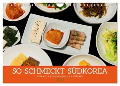 So schmeckt Südkorea: Kreative koreanische Küche (Wandkalender 2024 DIN A4 quer), CALVENDO Monatskalender