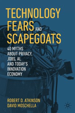 Technology Fears and Scapegoats - Atkinson, Robert D.;Moschella, David