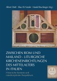 Zwischen Rom und Mailand - Liturgische Kircheneinrichtungen des Mittelalters in Italien