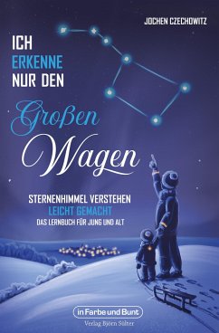 Ich erkenne nur den Großen Wagen - Sternenhimmel verstehen leicht gemacht - Czechowitz, Jochen