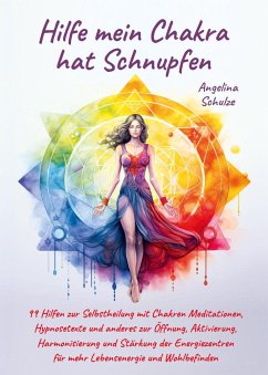 Hilfe mein Chakra hat Schnupfen - Schulze, Angelina